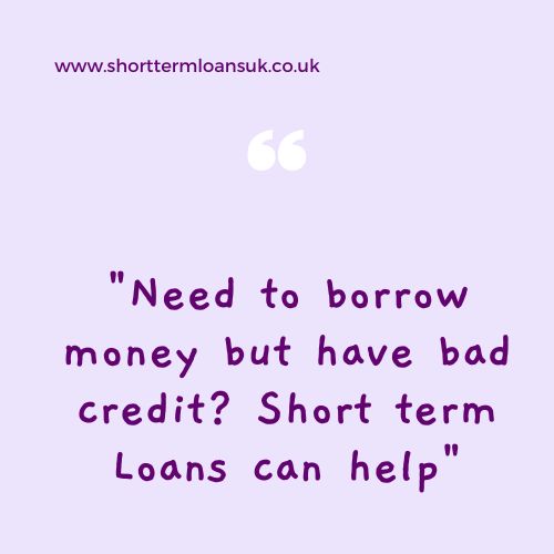 "Need to borrow money but have bad credit? Short term Loans can help"